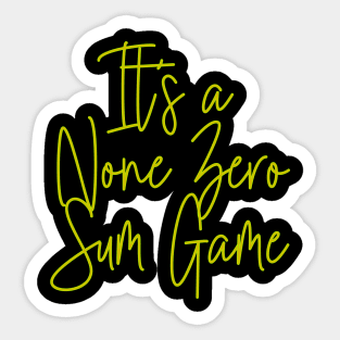 It's a None Zero Sum Game Sticker